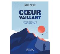 Coeur vaillant. Affronter la vie avec confiance