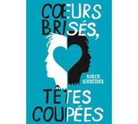 Coeurs brisés, têtes coupées