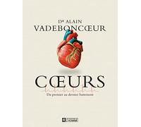 Coeurs - Du premier au dernier battement . - Ce qu'il faut savoir sur le coeur pour mieux le compren
