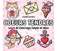 Coeurs Tendres: Livre de coloriage facile et tendre ayant pour thème les coeurs, avec des ballons, des bouquets de fleurs, des petits objets du ... - parfait pour les enfants, ados et adultes