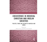 Coexistence in Medieval Christian and Muslim Societies: Politics, Trade and Culture in Anatolia and Iberia