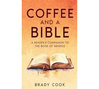 Coffee and a Bible: A Reader's Companion To the Book of Genesis