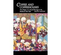 Coffee and Coffeehouses: The Origins of a Social Beverage in the Medieval Near East