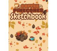 Coffee and Pinecones Sketchbook: A4 / 8.5 X 11 Inch 120 Page Blank Sketch Paper - Large Cosy Nature Composition Paperback Book for Drawing, Doodling, ... Artists, Friends, Family and Yourself!