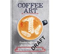 Coffee Art: Creative Coffee Designs for the Home Barista by Tamang, Dhan NEUF