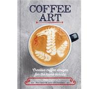 Dhan Tamang – Coffee Art : Creative Coffee Designs for the Home Barista – Relié