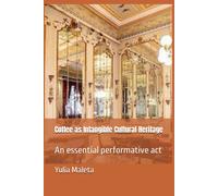 Coffee As Intangible Cultural Heritage: An Essential Performative Act: 6 (Introducing Viennas Café Culture)