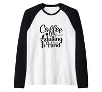Coffee Because Adulting is Hard Funny Caféine Lover Manche Raglan