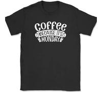 Coffee Because Its Monday T-Shirt Funny Humor Caffeine Lover Office Text Tee