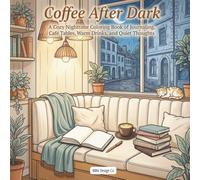 Coffee Before Dark: A Cozy Nighttime Coloring Book of Journaling, Café Tables, Warm Drinks, and Quiet Thoughts