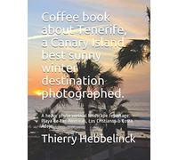 Coffee Book About Tenerife, A Canary Island Best Sunny Winter Destination Photographed.: A Heavy Photo Vertical Landscape Reportage: Playa De Las Americas, Los Cristianos & Costa Adeje. (Interior Arch
