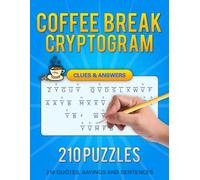 Coffee Break Cryptograms: 210 Quick-Solve Cryptoquip Cryptogram Puzzles Perfect for Office Breaks to Relax, Recharge, and Train Your Brain in Just a Few Minutes a Day (With Solutions and Hints)