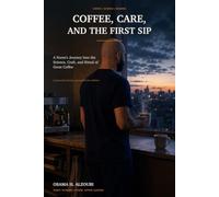 Coffee, Care, and the First Sip: A Nurse's Journey Into the Science, Craft, and Ritual of Great Coffee