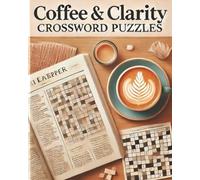 Coffee & Clarity Crossword Puzzles: Wake Up Your Brain and Brew Mental Clarity with Every Clue You Solve| Fuel Your Mind with Puzzles and Positivity ... Perfect Rich Blend of Gift for Coffee Lovers
