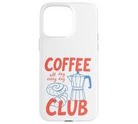 Coffee-Club, All Day, Every Day, Caféine, Café Coque pour iPhone 15 Pro Max
