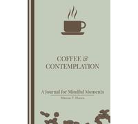 Coffee & Contemplation Journal: 120 Prompts for Mindful Moments: Daily Gratitude and Self-Care for Intentional Living