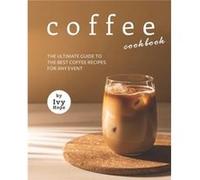 Coffee Cookbook The Ultimate Guide to The Best Coffee Recipes for Any Event - Ivy Hope - Amazon Digital Services LLC KDP - Livre en Anglais Ivy HopeIvy Hope (Auteur)