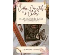 Coffee, Crystals, & Chaos: Practical Magick During Messy Moments