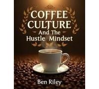 Coffee Culture And The Hustle Mindset