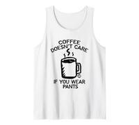 Coffee Doesn't Care If You Wear Pants Débardeur