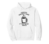 Coffee Doesn't Care If You Wear Pants Sweat à Capuche