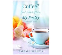 Coffee? Don't Mind If I Do. My Poetry. Volume Two.