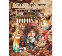 Coffee Ephemera by Raven Reigns: Cut and Collage Coffee Shoppe for Scrapbooking, Paper Crafts, Art Journaling, Mixed Media, Card Making, Artist Trading Cards, Junk Journals, Vision Boards, Invitations