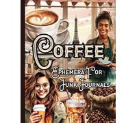 Coffee Ephemera For Junk Journals: 140 One-Sided Illustrations For Caffeine Lovers For Cutting Out, Collages, Papercraft, Decoupage and Crafts