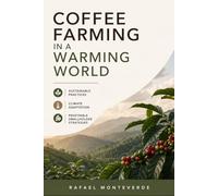 Coffee Farming in a Warming World: Sustainable Practices, Climate Adaptation, and Profitable Smallholder Strategies
