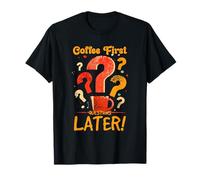 Coffee First Questions Later T-Shirt
