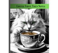 Coffee First, Then Notes: A cute and stylish lined notebook featuring a white cat drinking coffee. Perfect for school, college, or everyday writing