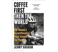 Coffee First, Then the World: One Woman's Record-Breaking Pedal Around the Planet