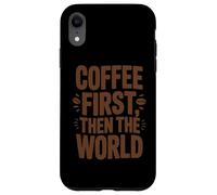 Coffee First Then The World T-Shirt Humoristique pour Amateurs de café Coque pour iPhone XR