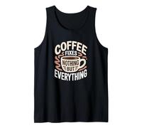 Coffee Fixes Nothing But Everything Cafeine Lovers Funny Débardeur