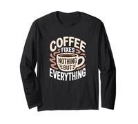 Coffee Fixes Nothing But Everything Cafeine Lovers Funny Manche Longue