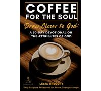 Coffee for the Soul: Draw Closer to God: A 30-Day Devotional on the Attributes of God