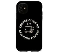 Coffee Gives Me Grandma Powers Grand-mère Amateur de café Coque pour iPhone 11