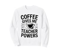 Coffee Gives Me Teacher Power Sweatshirt