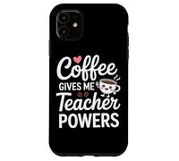 Coffee Gives Me Teacher Powers Citation amusante Coque pour iPhone 11