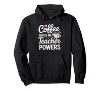 Coffee Gives Me Teacher Powers Citation amusante Sweat à Capuche