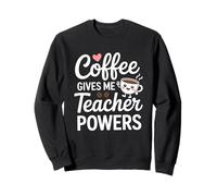 Coffee Gives Me Teacher Powers Citation amusante Sweatshirt