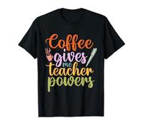 Coffee Gives Me Teacher Powers Funny School Teachers T-Shirt