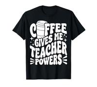 Coffee Gives ME Teacher Powers Professeur de café T-Shirt