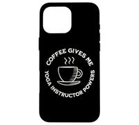 Coffee Gives Me Yoga Instructor Powers Drôle instructeur de Yoga Coque pour iPhone 16 Pro Max