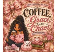 Coffee, Grace & a Little Chaos: A Cozy Kawaii-Inspired Coloring Book for Women Featuring Coffee, Self-Care, Uplifting Quotes and Relaxing Everyday Moments