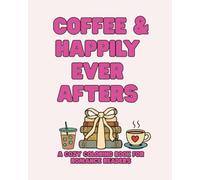Coffee & Happily Ever Afters: A Cozy Coloring Book for Romance Readers