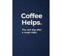 Coffee Helps: The nextb day after a rough night