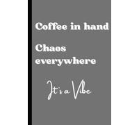Coffee In Hand Chaos Everywhere It's a Vibe: Fun Gift Journal Notebook for Girlfriends, Moms, Sisters, Coworkers, or Women of all Ages.