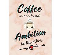Coffee In One Hand, Ambition In The Other - Inspirational Notebook for women with Motivational Quote. Soft Creamy Marble Design. Inspirational gift ... Motivational Notebook for women, men, adults