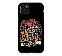 Coffee in One Hand Leash in The Other Sanity on BackOrder Coque pour iPhone 11 Pro Max